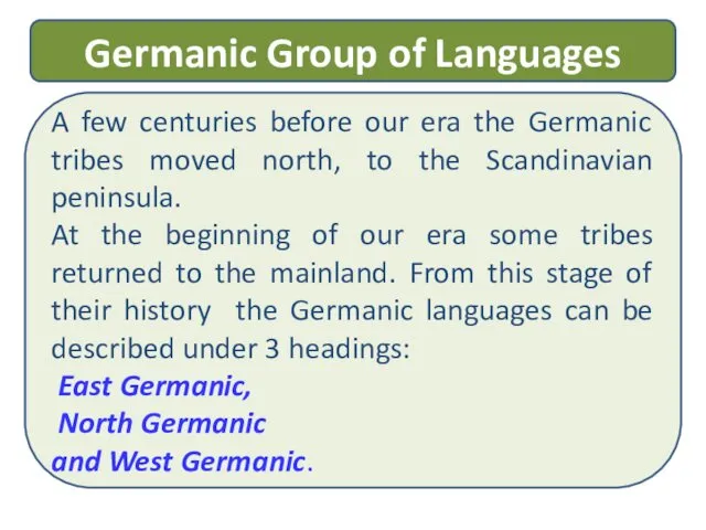 A few centuries before our era the Germanic tribes moved