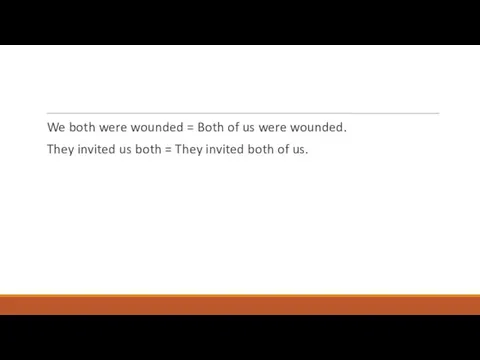 We both were wounded = Both of us were wounded.