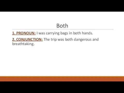 Both 1. PRONOUN: I was carrying bags in both hands.