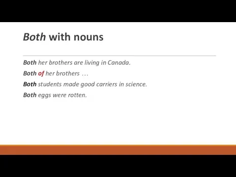 Both with nouns Both her brothers are living in Canada.