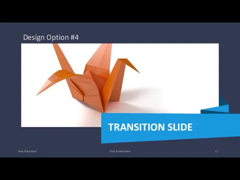 Your Date Here Your Footer Here Design Option #4 TRANSITION SLIDE Photo credit: