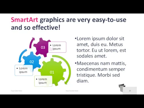 SmartArt graphics are very easy-to-use and so effective! Lorem ipsum dolor sit amet,