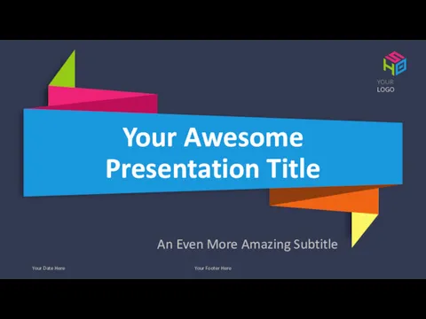 Your Date Here Your Footer Here Your Awesome Presentation Title An Even More Amazing Subtitle