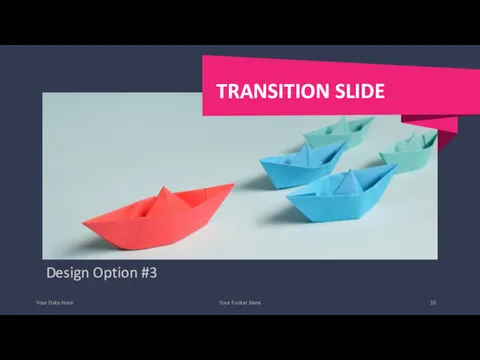 Your Date Here Your Footer Here Design Option #3 TRANSITION SLIDE Photo credit:
