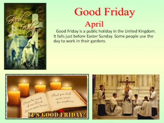 Good Friday is a public holiday in the United Kingdom.