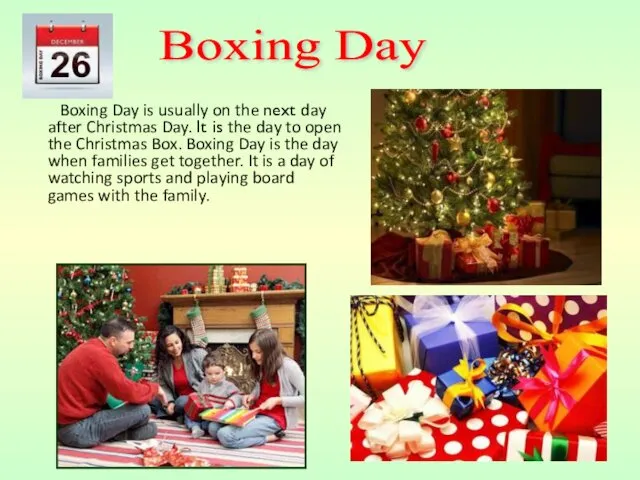 Boxing Day is usually on the next day after Christmas