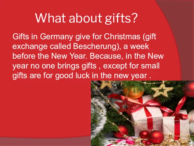 What about gifts? Gifts in Germany give for Christmas (gift exchange called Bescherung),
