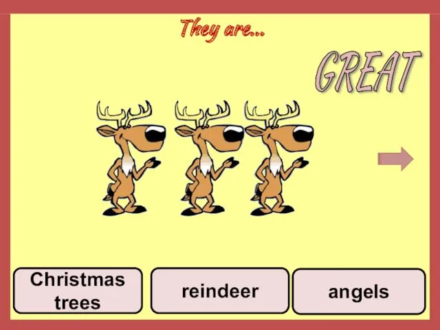 They are... angels reindeer Christmas trees GREAT