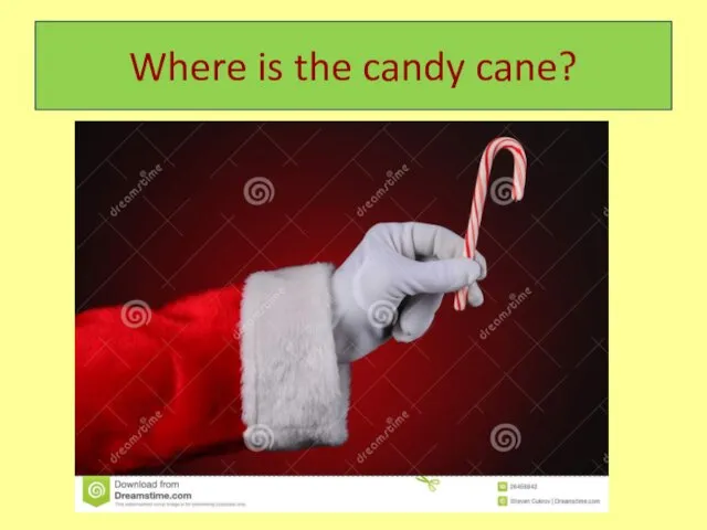 Where is the candy cane?