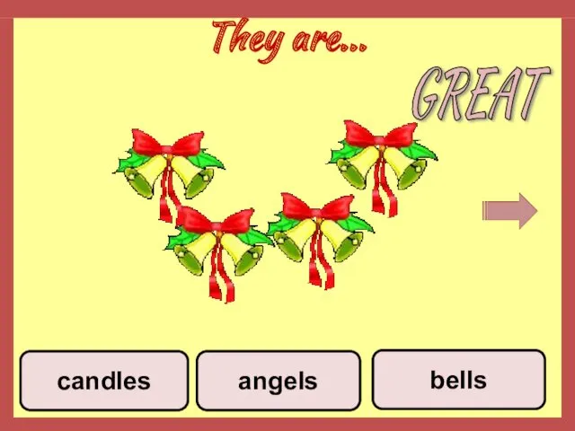 They are... angels bells candles GREAT