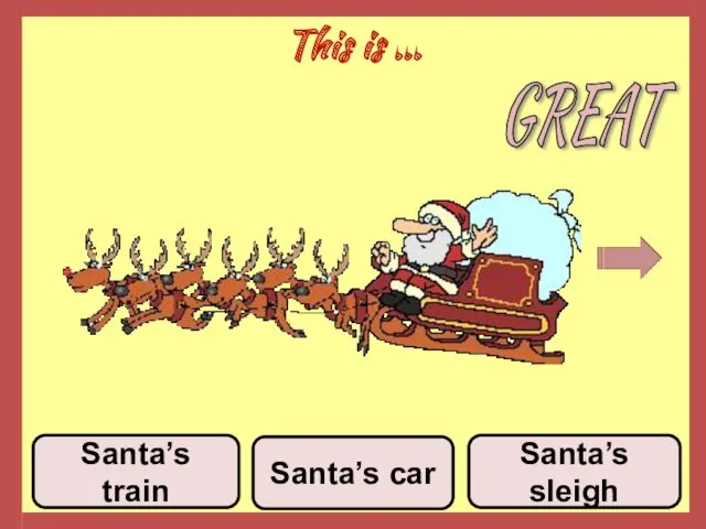 This is ... Santa’s car Santa’s sleigh Santa’s train GREAT
