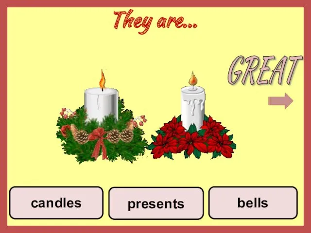 They are... bells candles presents GREAT