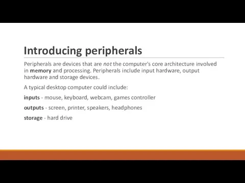 Introducing peripherals Peripherals are devices that are not the computer's