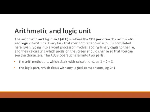 Arithmetic and logic unit The arithmetic and logic unit (ALU)