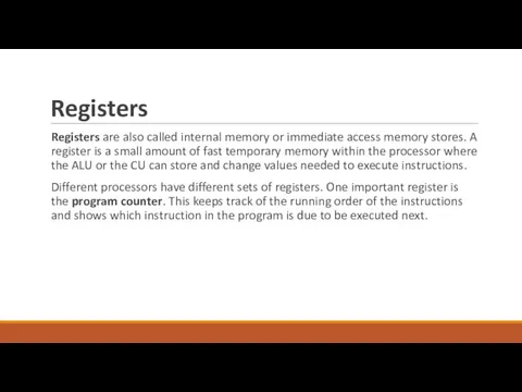 Registers Registers are also called internal memory or immediate access