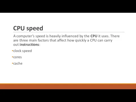 CPU speed A computer’s speed is heavily influenced by the