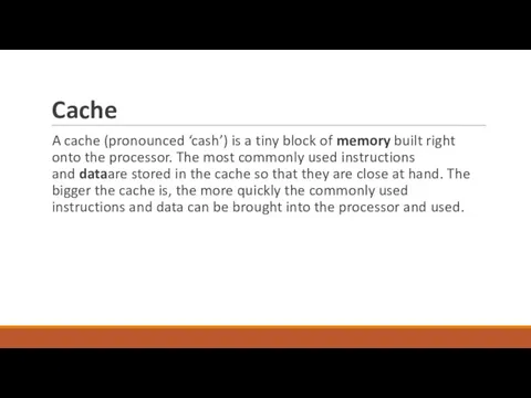 Cache A cache (pronounced ‘cash’) is a tiny block of