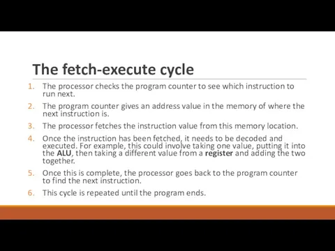 The fetch-execute cycle The processor checks the program counter to