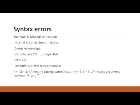 Syntax errors Example 1: Missing semicolon: int a = 5