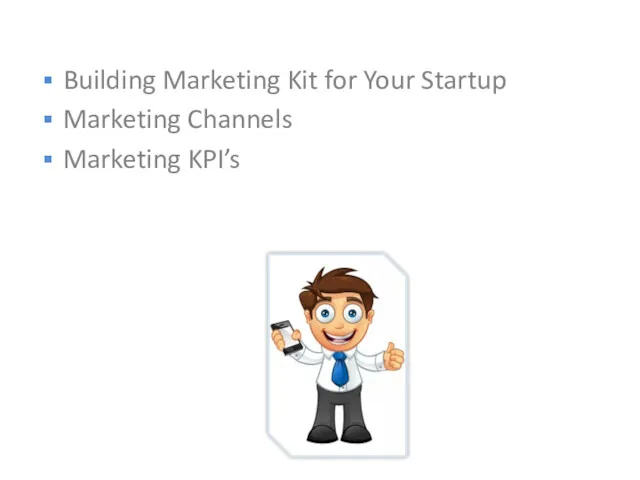 Building Marketing Kit for Your Startup Marketing Channels Marketing KPI’s