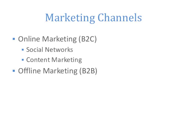 Marketing Channels Online Marketing (B2C) Social Networks Content Marketing Offline Marketing (B2B)