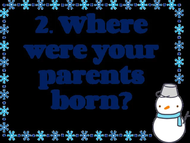 2. Where were your parents born?