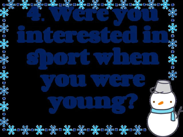 4. Were you interested in sport when you were young?