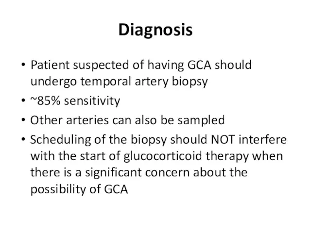 Diagnosis Patient suspected of having GCA should undergo temporal artery
