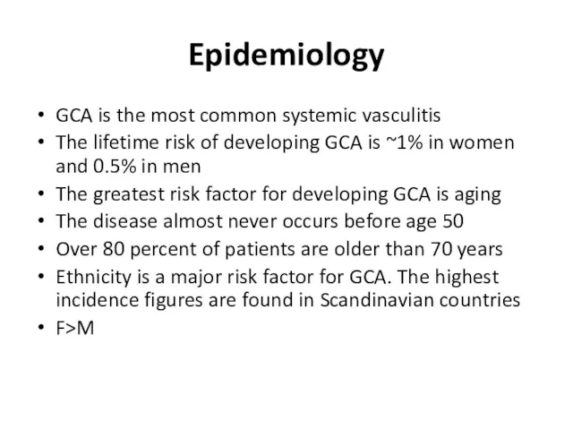 Epidemiology GCA is the most common systemic vasculitis The lifetime