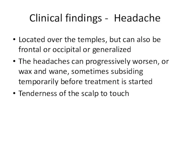 Clinical findings - Headache Located over the temples, but can