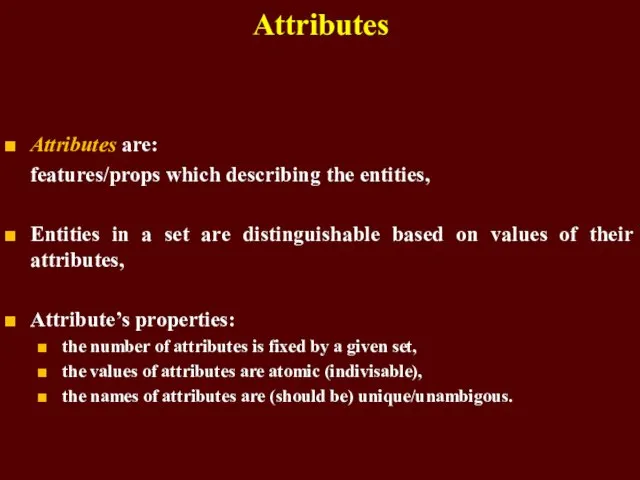 Attributes Attributes are: features/props which describing the entities, Entities in