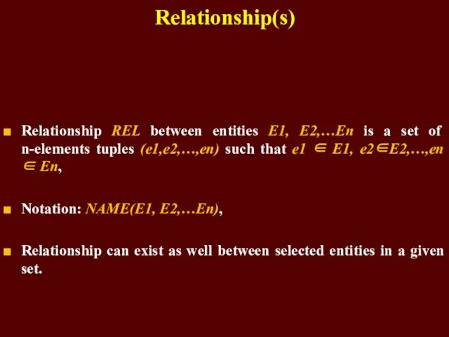 Relationship(s) Relationship REL between entities E1, E2,…En is a set