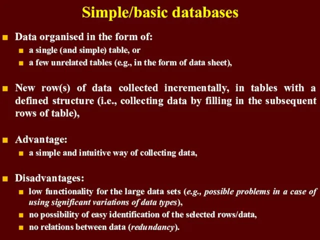Simple/basic databases Data organised in the form of: a single