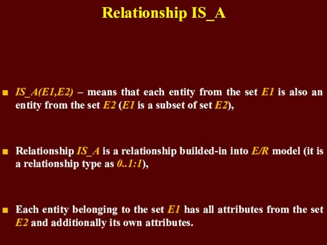 Relationship IS_A IS_A(E1,E2) – means that each entity from the