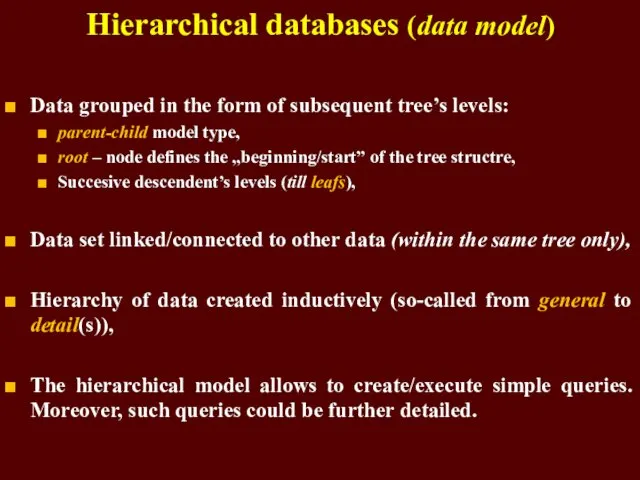 Hierarchical databases (data model) Data grouped in the form of