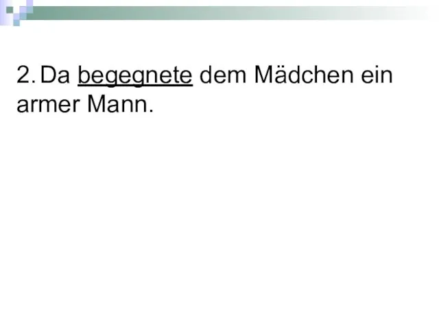 2. Da begegnete dem Mädchen ein armer Mann.