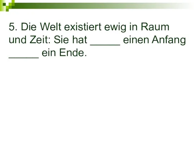 5. Die Welt existiert ewig in Raum und Zeit: Sie