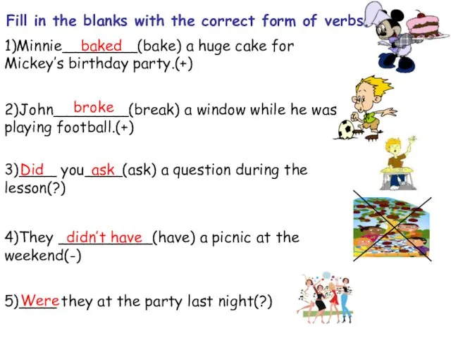 1)Minnie________(bake) a huge cake for Mickey’s birthday party.(+) 2)John________(break) a