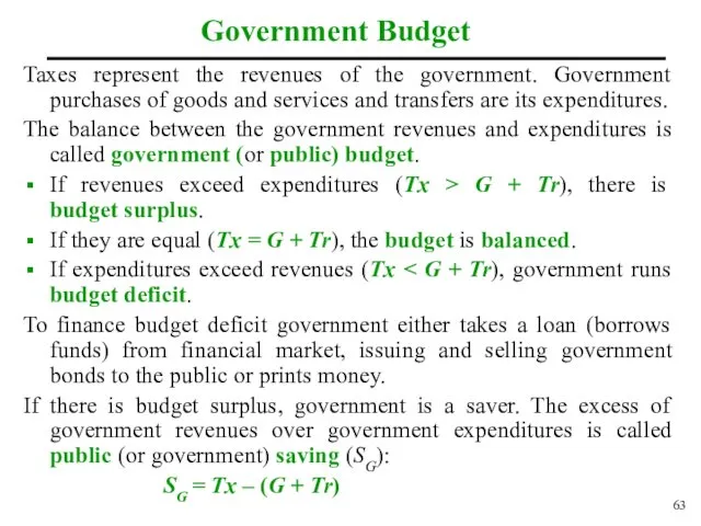 Taxes represent the revenues of the government. Government purchases of