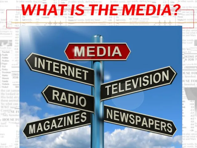 WHAT IS THE MEDIA?