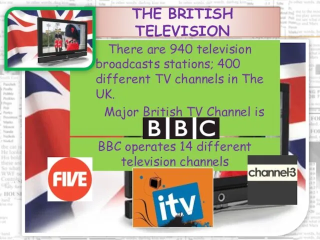 THE BRITISH TELEVISION Major British TV Channel is BBC. There