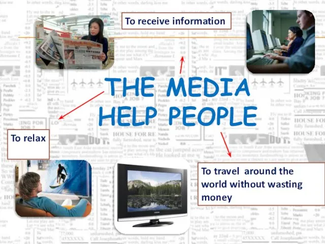 THE MEDIA HELP PEOPLE To relax To receive information To