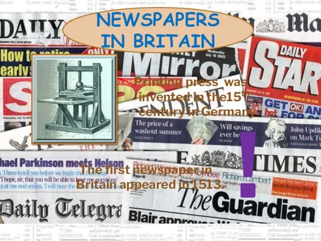 NEWSPAPERS IN BRITAIN Printing press was invented in the15th century