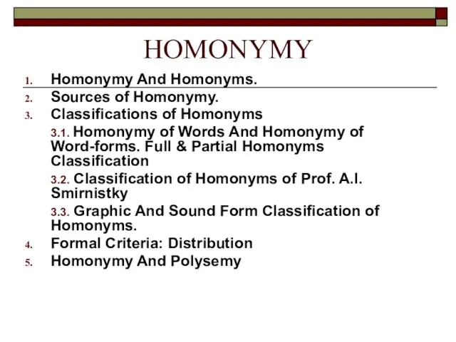 HOMONYMY Homonymy And Homonyms. Sources of Homonymy. Classifications of Homonyms