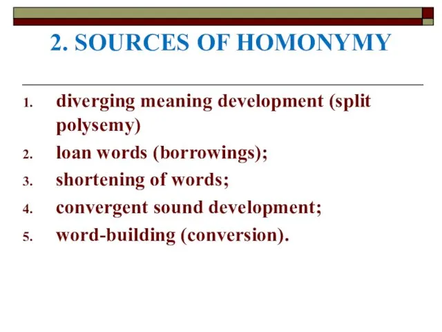 2. SOURCES OF HOMONYMY diverging meaning development (split polysemy) loan