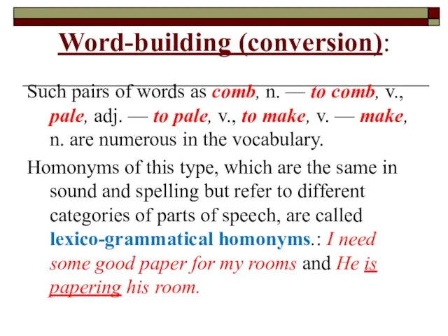 Word-building (conversion): Such pairs of words as comb, n. —