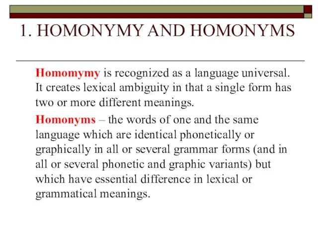 1. HOMONYMY AND HOMONYMS Homomymy is recognized as a language