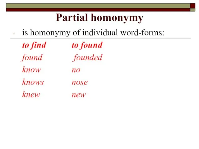 Partial homonymy is homonymy of individual word-forms: to find to