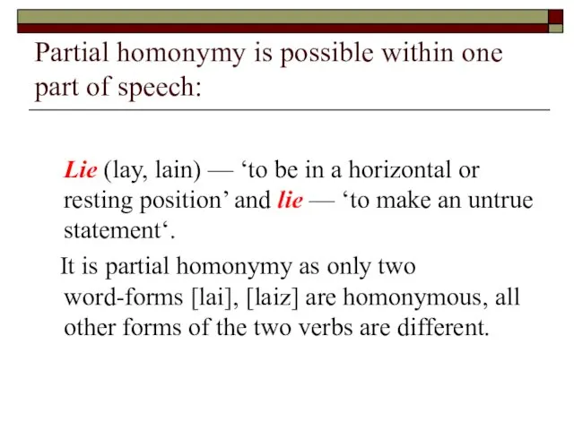 Partial homonymy is possible within one part of speech: Lie