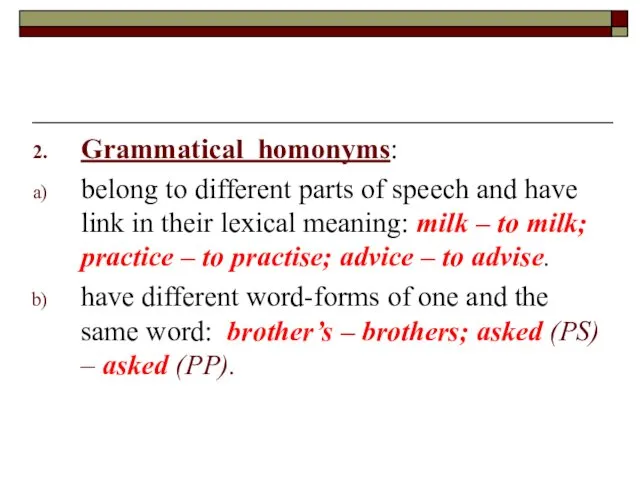 Grammatical homonyms: belong to different parts of speech and have